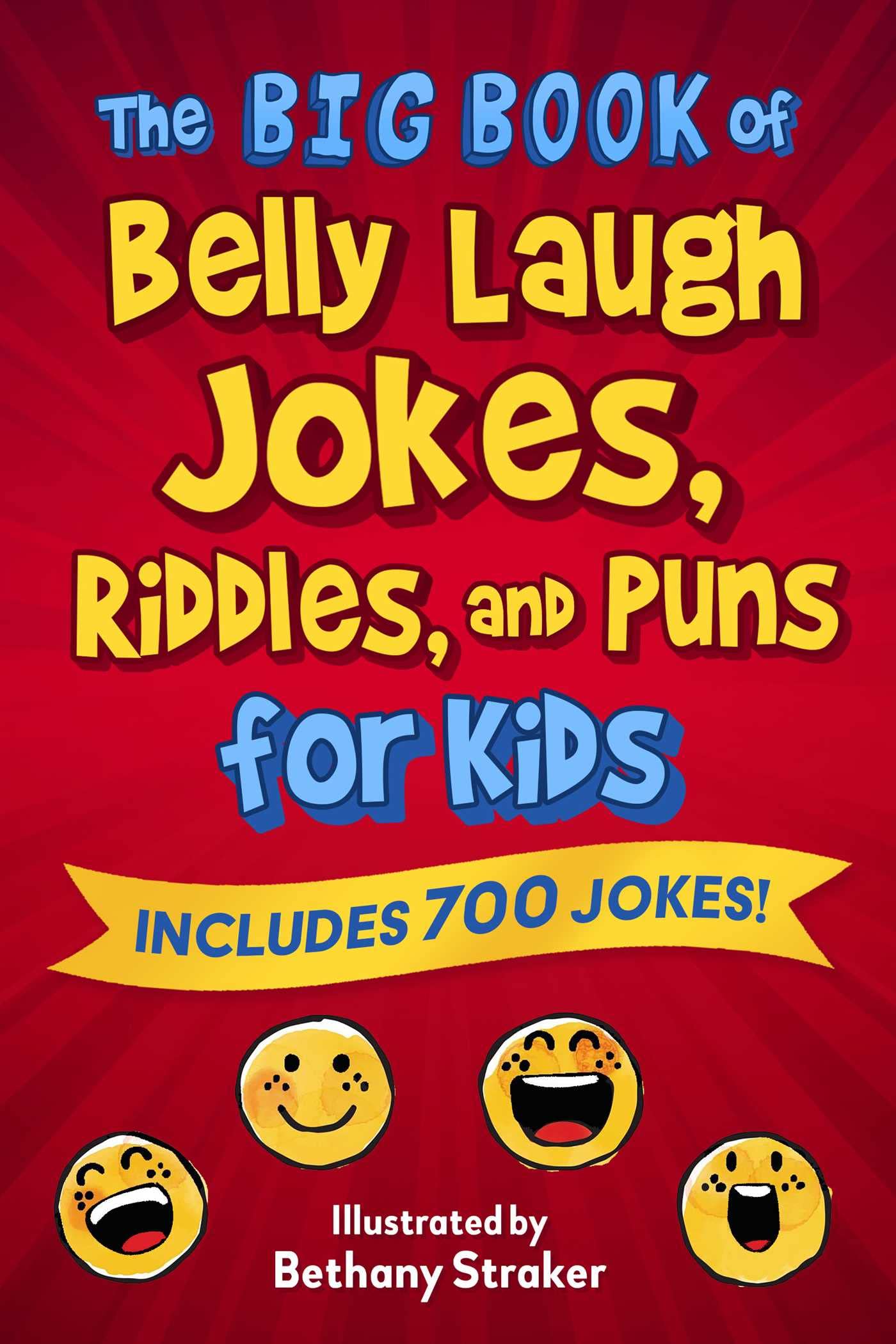 Sky Pony The Big Book of Belly Laugh Jokes, Riddles, and Puns for Kids: Includes 700 Jokes!