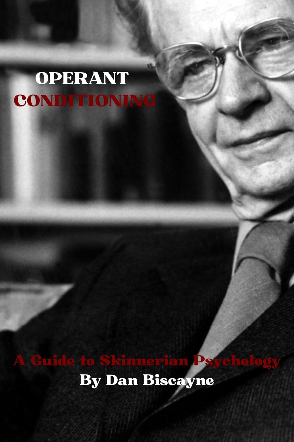 Operant Conditioning: A Guide to Skinnerian Psychology (Psychological Theories Book 2)