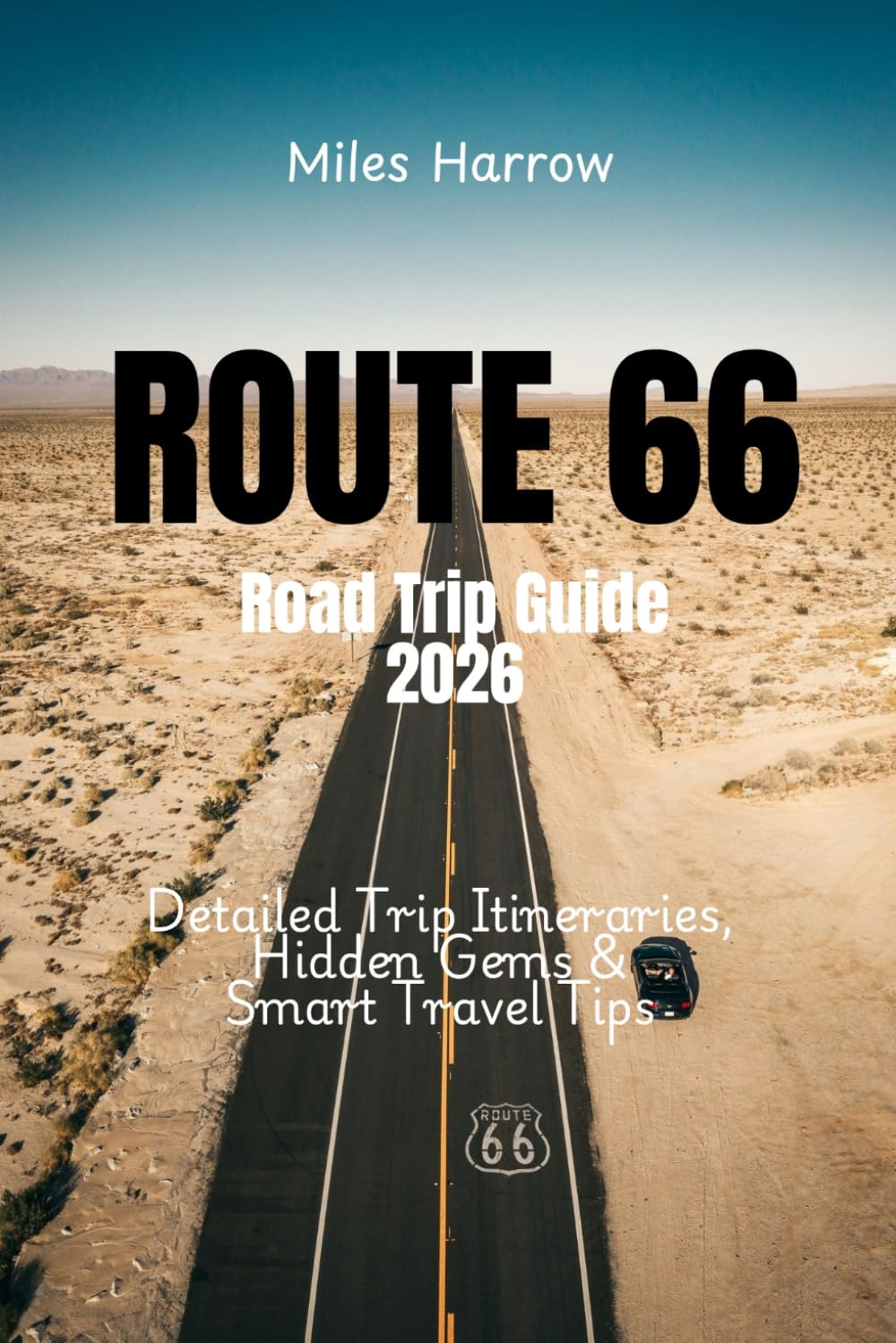 ROUTE 66 ROAD TRIP GUIDE 2026: Detailed Trip Itineraries, Hidden Gems & Smart Travel Tips Across America's Historic Highway