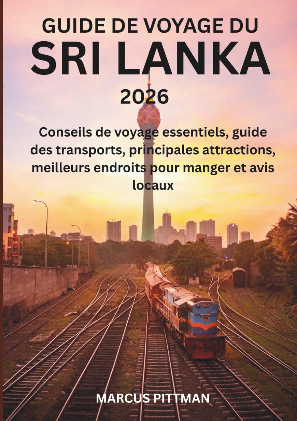 GUIDE DE VOYAGE DU SRI LANKA 2026 (TOUTE COULEUR): Conseils de voyage essentiels, guide des transports, principales attractions, meilleurs endroits ... et avis locaux (Explorer’s Travel Guides)