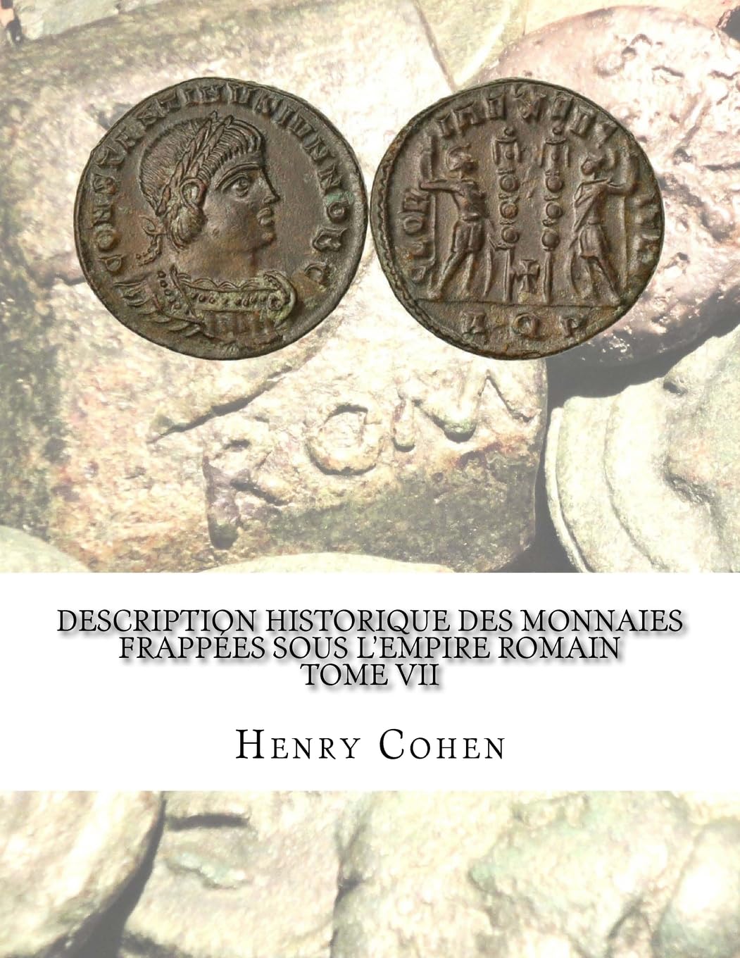 Description historique des monnaies frappées sous l'Empire romain Tome VII: Communément appellées médailles impériales