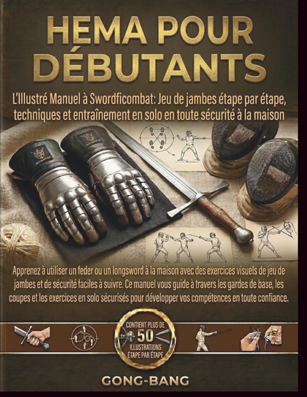 HEMA POUR DÉBUTANTS: L'Illustré Manuel à Swordficombat: Jeu de jambes étape par étape, techniques et entraînement en solo en toute sécurité à la maison