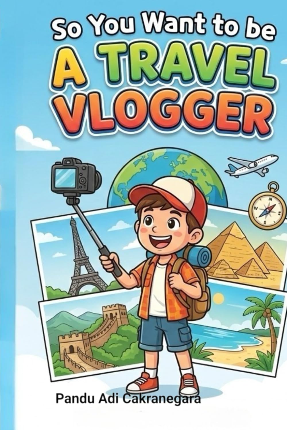 So You Want to be A Travel Vlogger? (The Future You! Adventures in Awesome Careers)