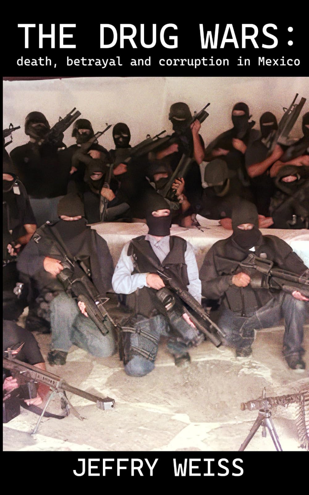 THE DRUG WARS: DEATH, BETRAYAL AND CORRUPTION IN MEXICO