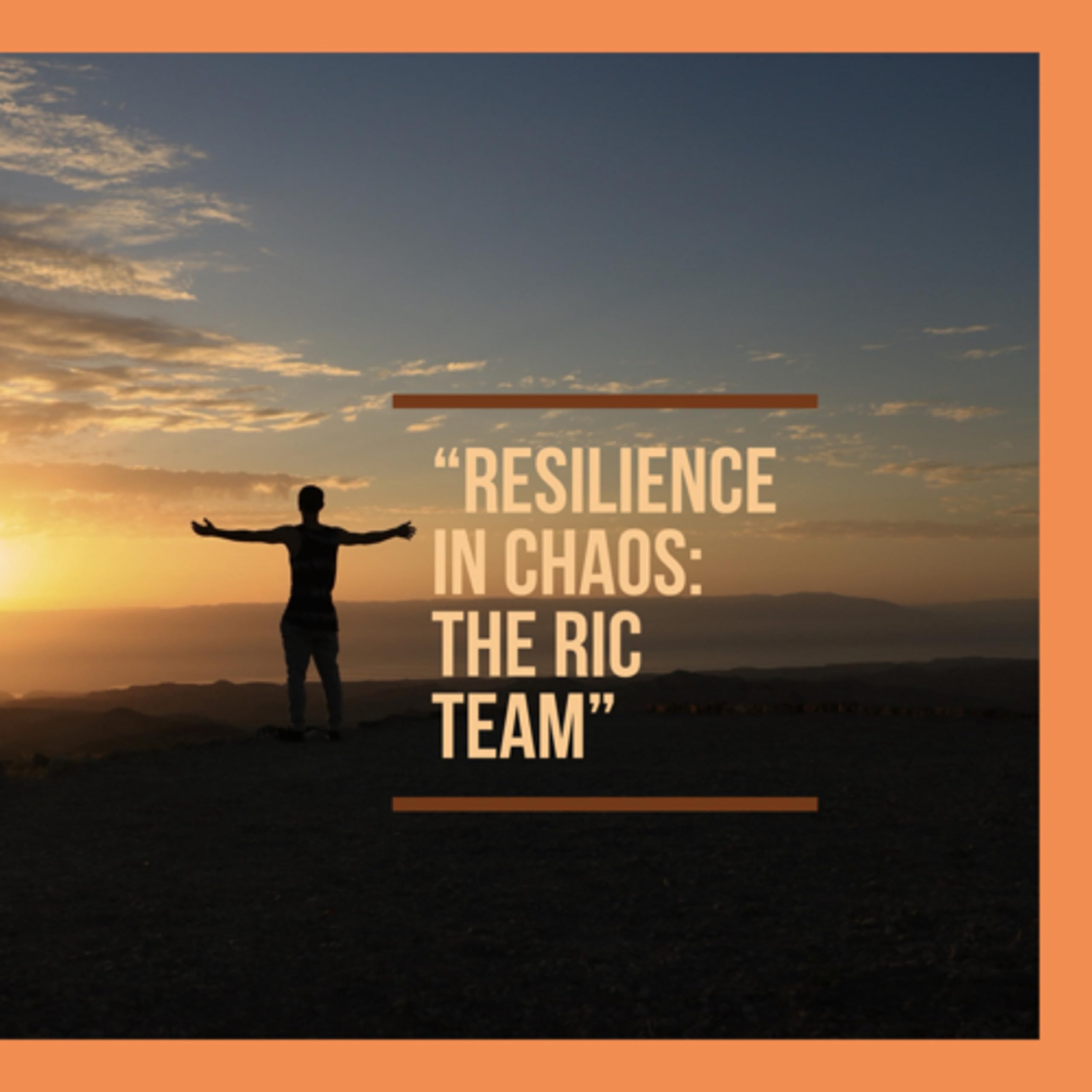 “Resilience In Chaos: The RIC Team”