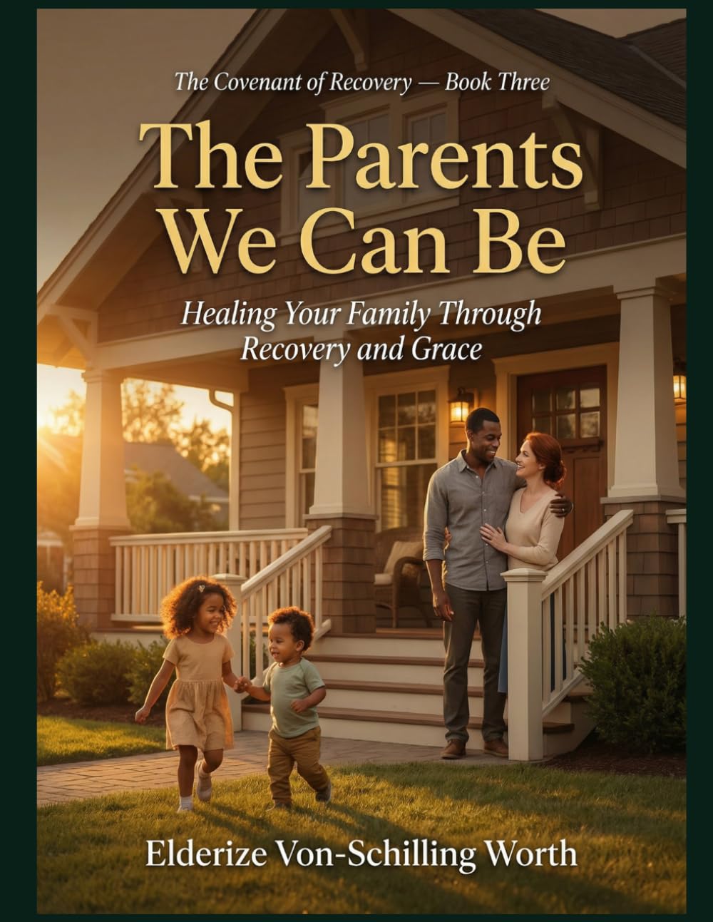 The Parents We Can Be: Healing Your Family Through Recovery and Grace (The Covenant of Recovery)