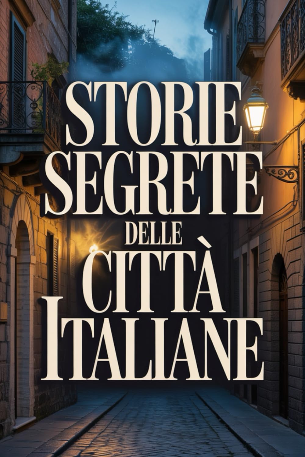 Le Incredibili Storie Segrete delle Città Italiane (Archivi Segreti - Le Verità Nascoste del Passato)