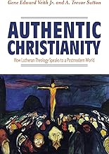 Authentic Christianity: How Lutheran Theology Speaks to a Postmodern World