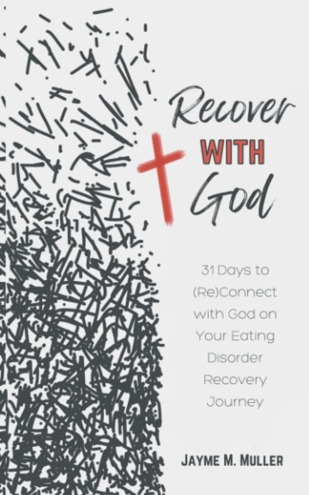 Recover with God: 31 Days to (Re)Connect with God on Your Eating Disorder Recovery Journey