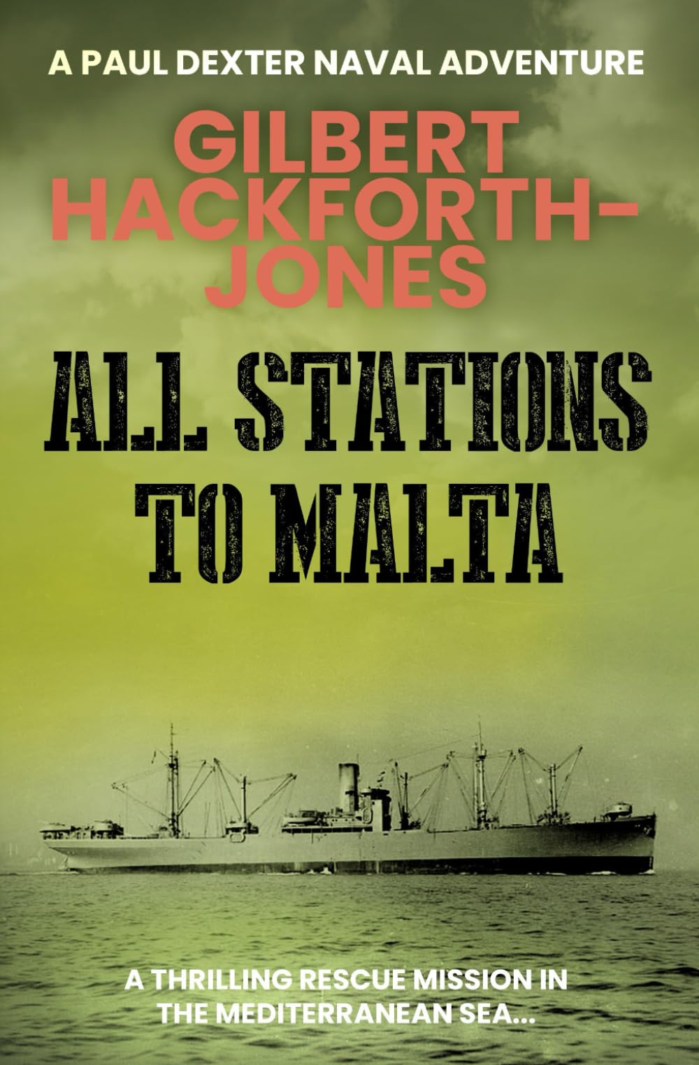 All Stations To Malta: A thrilling rescue mission in the Mediterranean Sea (Paul Dexter Naval Adventures)