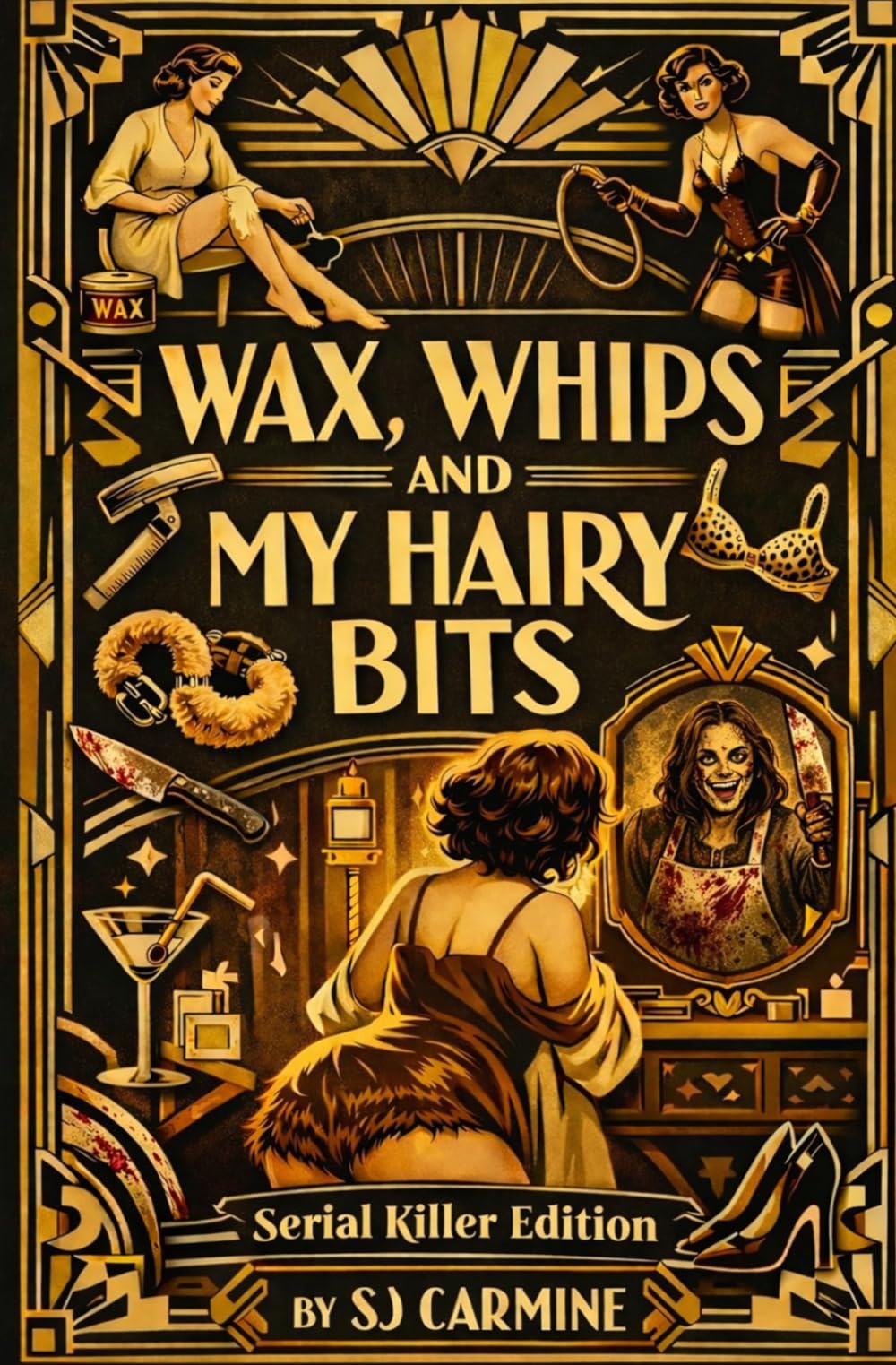 Wax, Whips and my Hairy Bits - Serial Killer Edition: An erotic comedy of errors...with a dark twist (Wax and Whips)
