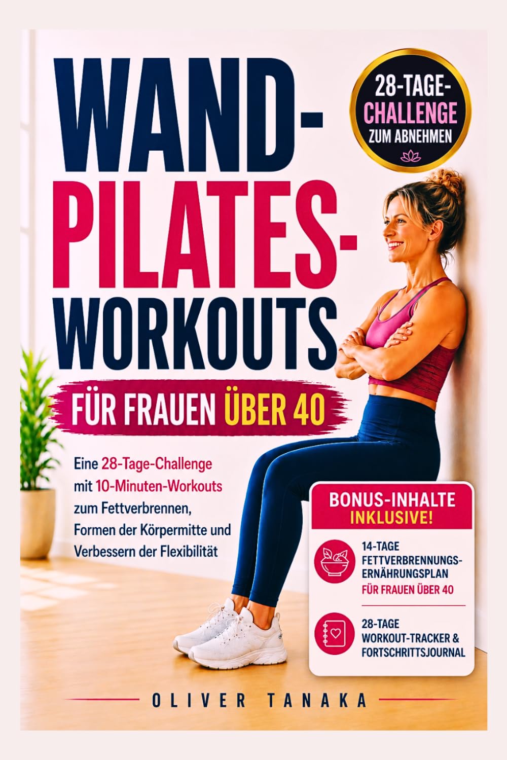 WAND-PILATES-WORKOUTS FÜR FRAUEN ÜBER 40: Eine 28-Tage-Challenge mit 10-Minuten-Workouts zum Fettverbrennen, Formen der Körpermitte und Verbessern der Flexibilität