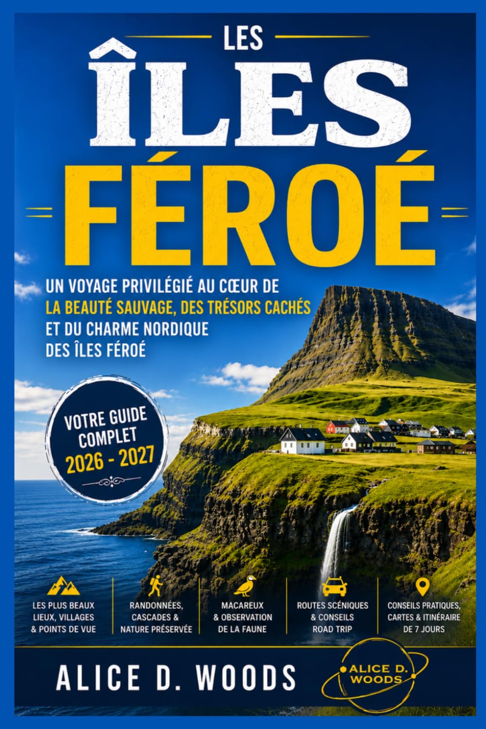 ÎLES FÉRÉENNES GUIDE 2026-2027: Un voyage au cœur de la beauté sauvage, des falaises impressionnantes et des villages cachés des îles Féroé
