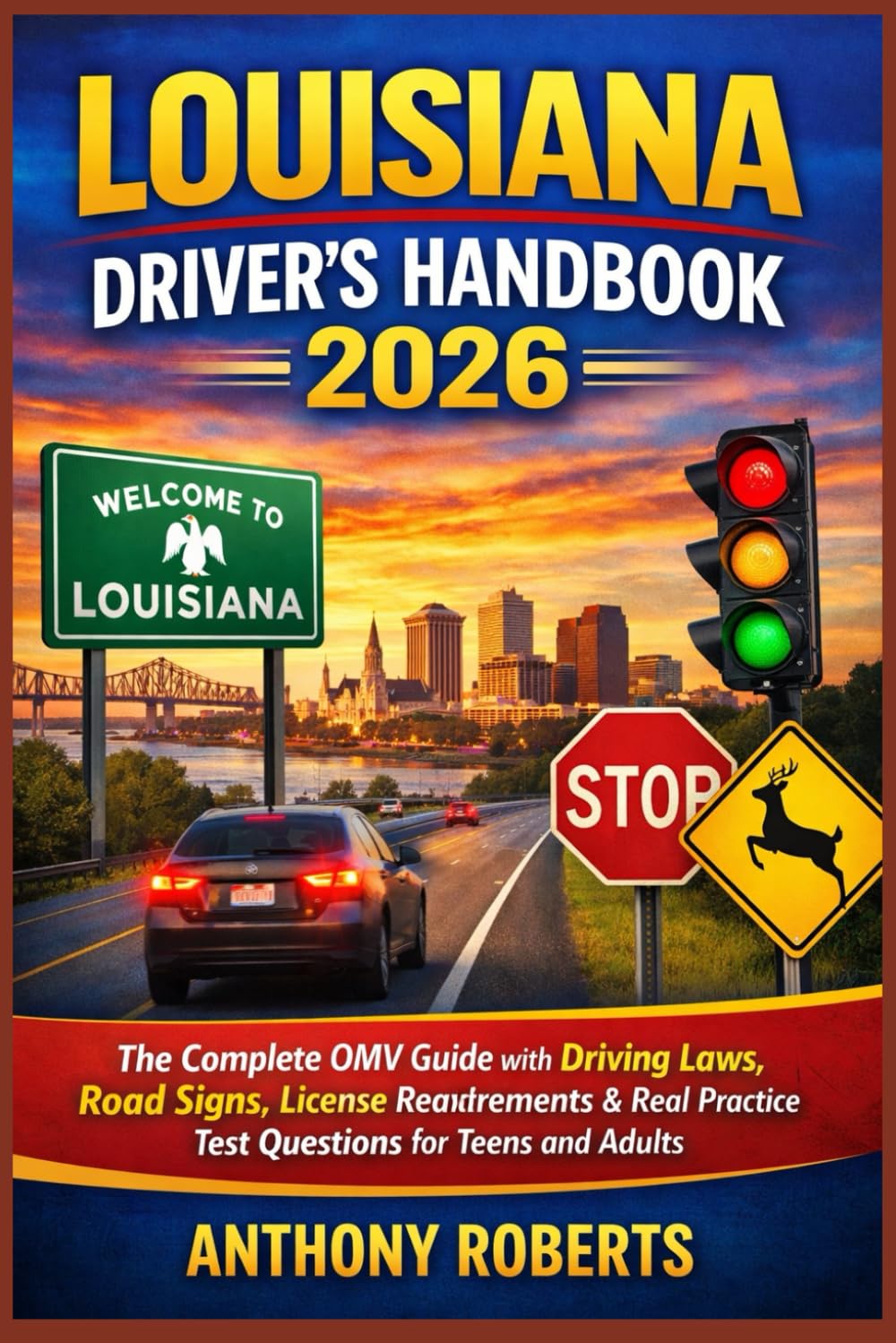 Louisiana Driver’s Handbook 2026: The Complete OMV Guide with Driving Laws, Road Signs, License Requirements & Real Practice Test Questions for Teens ... drivers both experienced and inexperienced.)