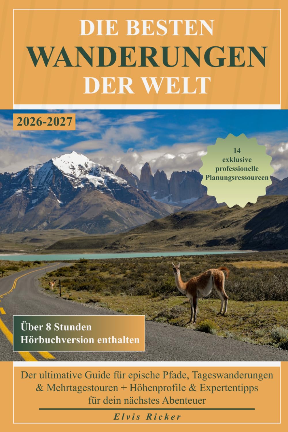 Die besten Wanderungen der Welt: Der ultimative Guide für epische Pfade, Tageswanderungen & Mehrtagestouren + Höhenprofile & Expertentipps für dein nächstes Abenteuer