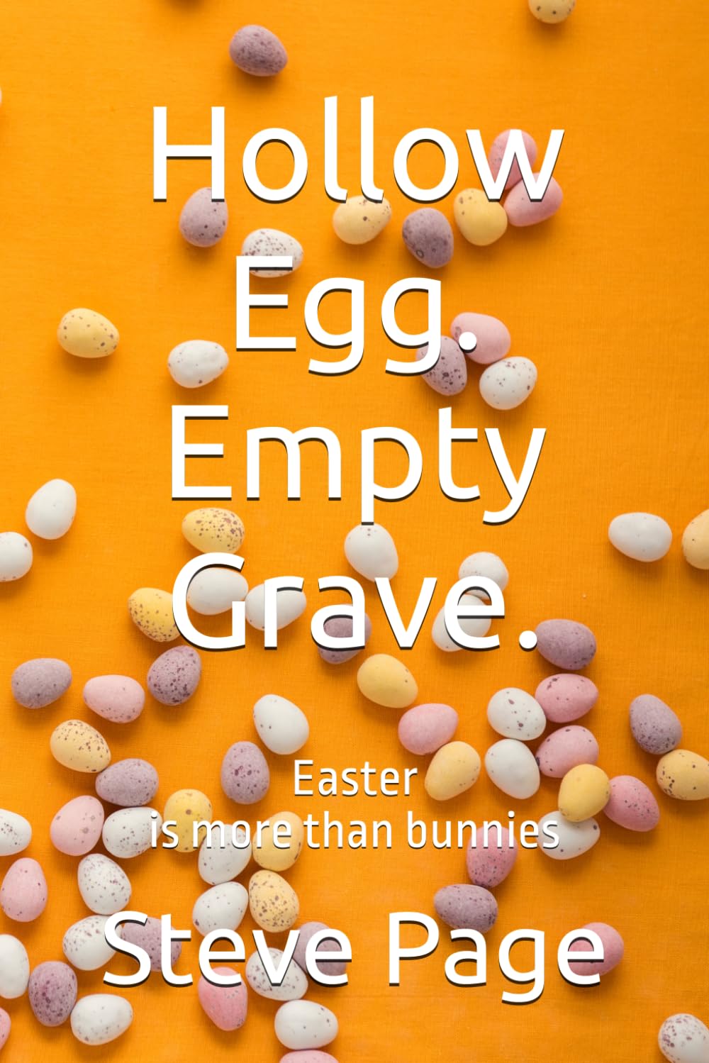 Hollow Egg Empty Grave: (Easter is more than bunnies)