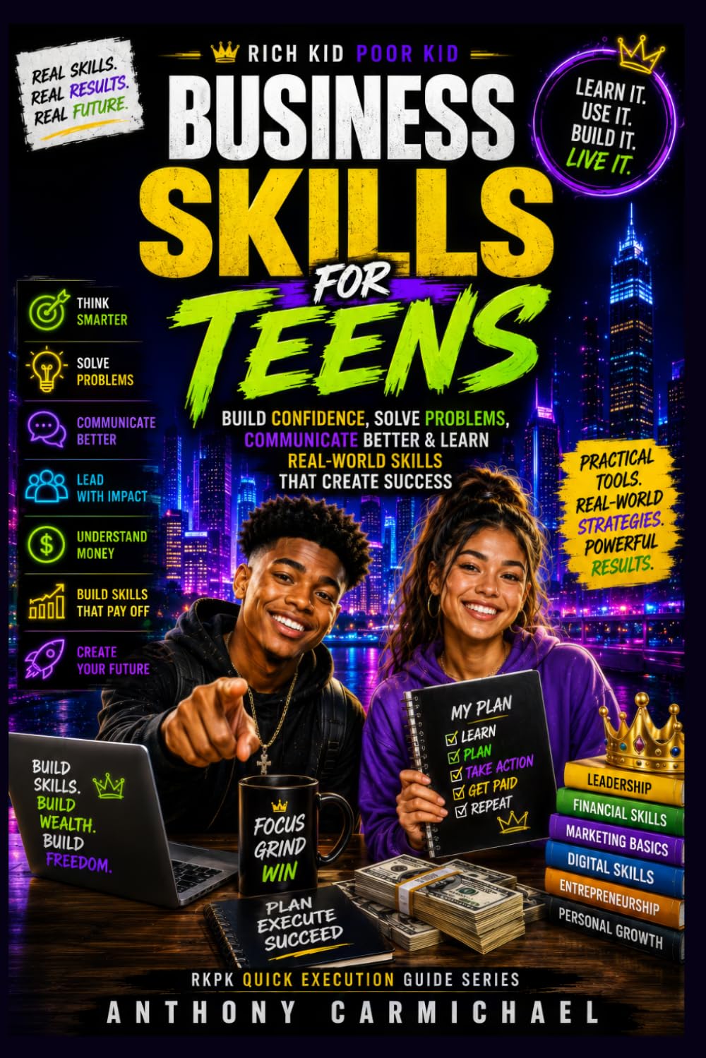 Business Skills for Teens: Build Confidence, Solve Problems, Communicate Better & Learn Real-World Skills That Create Success: A Practical ... Kid Poor Kid QUICK EXECUTION GUIDE SERIES)