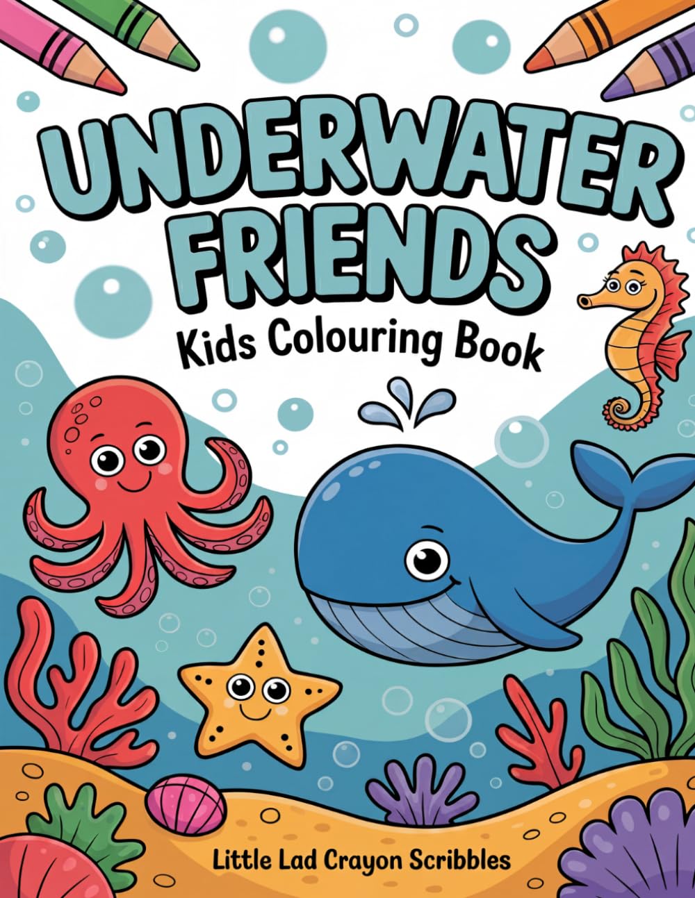 Underwater Friends - Kids Coloring Book: Fun Ocean Adventures for Kids Ages 3-6 (Kids Colouring Books - Little Lad Crayon Scribbles)