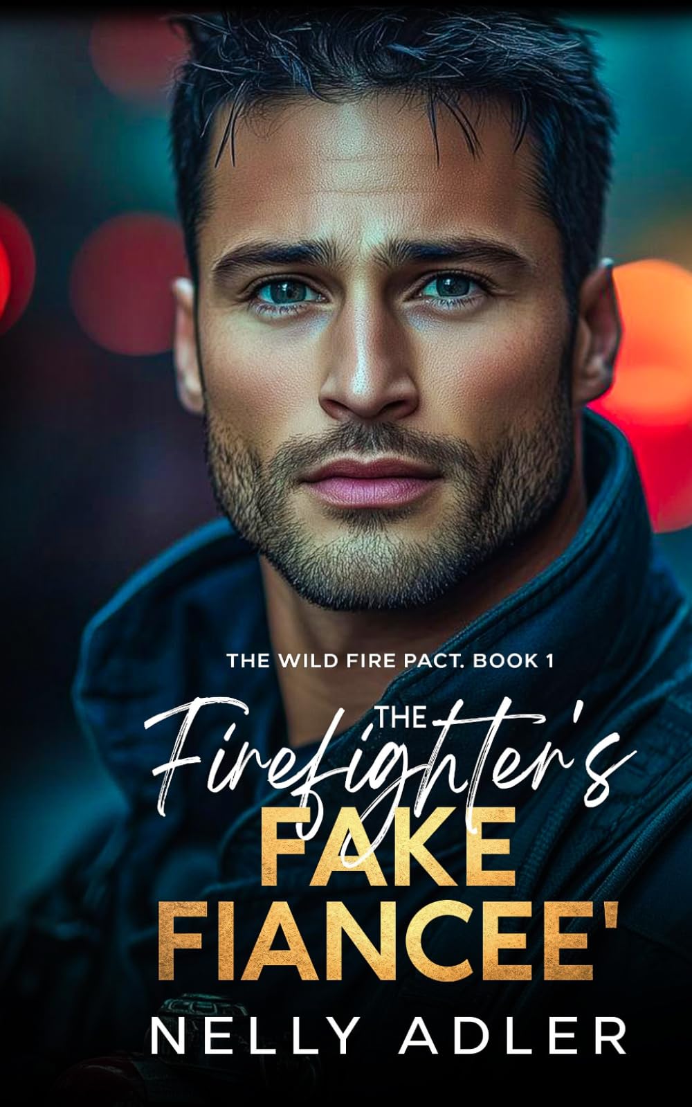 The Firefighter's Fake Fiancee': A SECOND CHANCE FAKE FIANCEE ROMANCE (The Wildfire Pact Series)