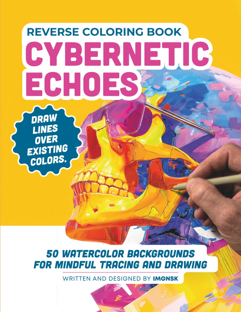 Reverse Coloring Book: Cybernetic Echoes: 50 Biomechanical & Tech Scenes to Trace and Draw | Neural Art Therapy - Tome #3 by IMGNSK (The Reverse Coloring Journey)