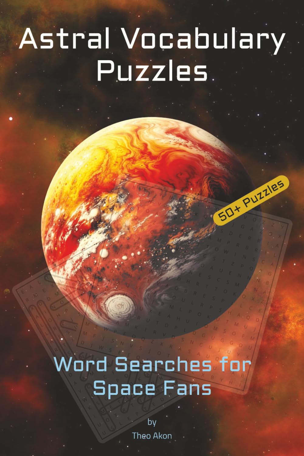 Astral Vocabulary Puzzles: Word Searches for Space Fans: 50+ Relaxing Space-Themed Astronomy Word Search Puzzles for Adults, Seniors, and Teens