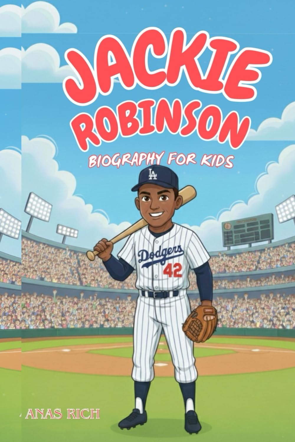 JACKIE ROBINSON BIOGRAPHY FOR KIDS: The Inspiring Story of the Baseball Hero Who Broke Barriers, Overcame Challenges, and Changed History