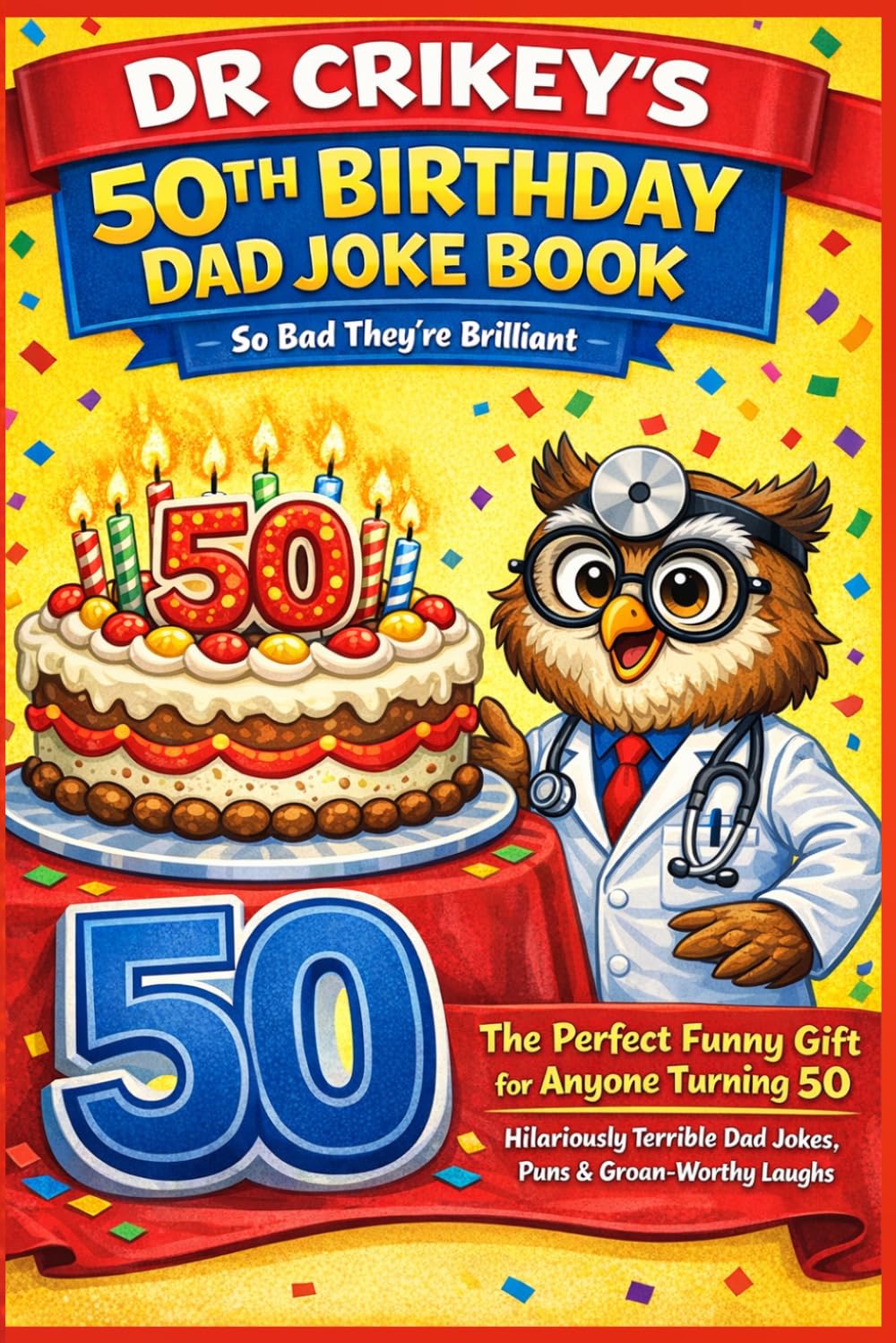 50th Birthday Dad Joke Book: So Bad... They're Brilliant: Dad Jokes by Dr Crikey
