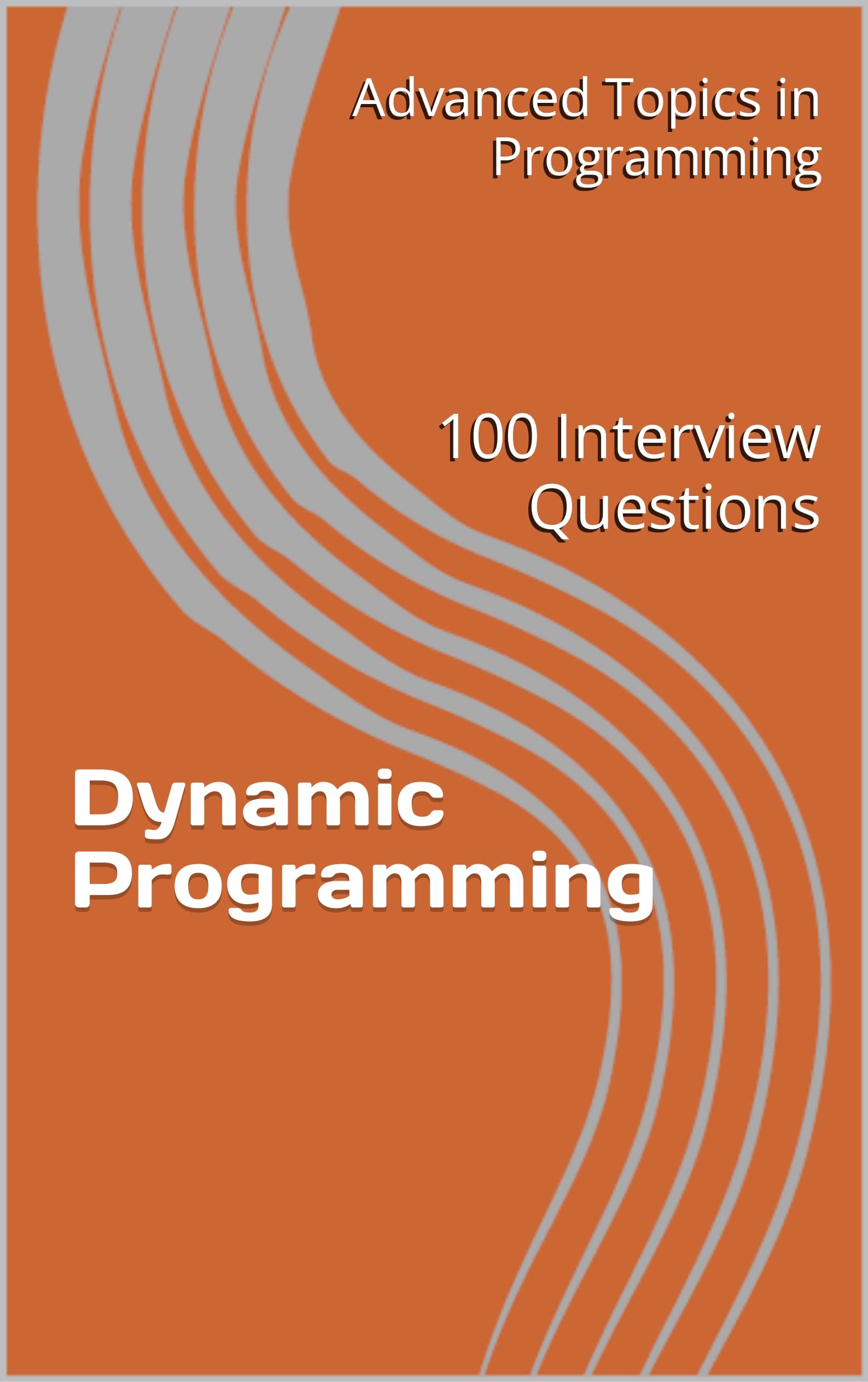 Dynamic Programming: 100 Interview Questions (Advanced Topics in Programming Book 4)