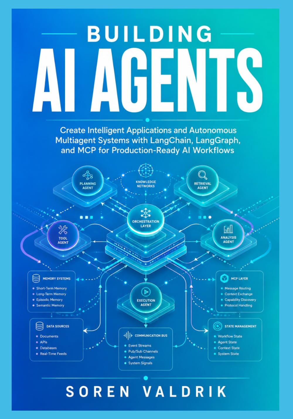 Building AI Agents: Create Intelligent Applications and Autonomous Multiagent Systems with LangChain, LangGraph, and MCP for Production-Ready AI Workflows