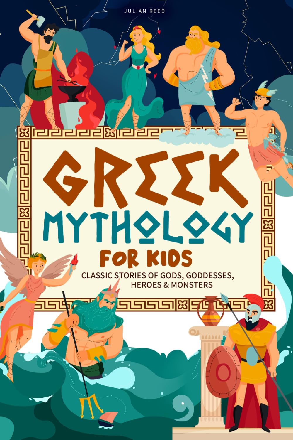 Greek Mythology for Kids: Classic Stories of Gods, Goddesses, Heroes & Monsters