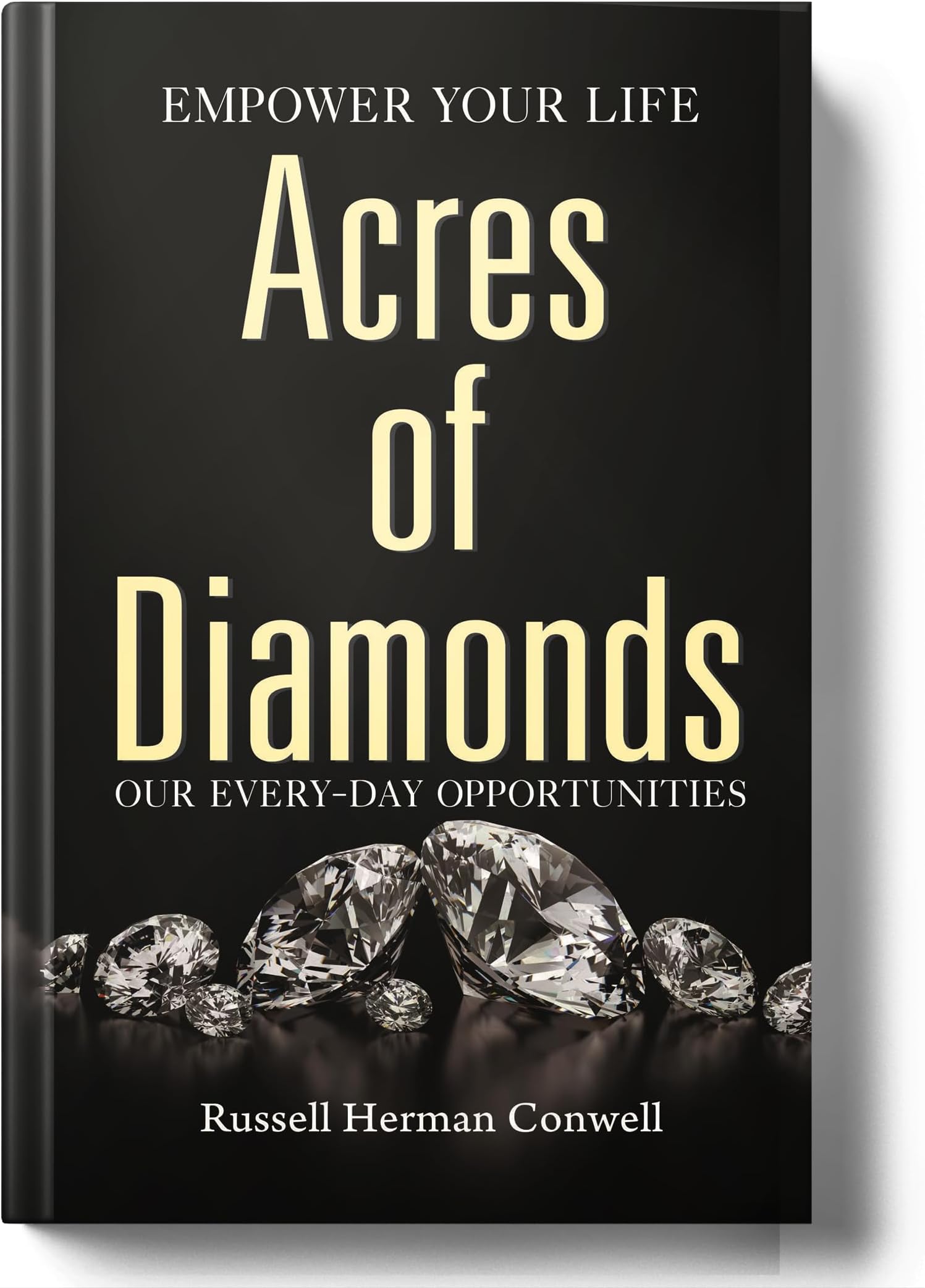 Acres of Diamonds by Russell Conwell | Discover Hidden Wealth, Success and Life Purpose | Inspirational Classic on Spiritual Principles, Self-Discovery and the Power of Opportunity