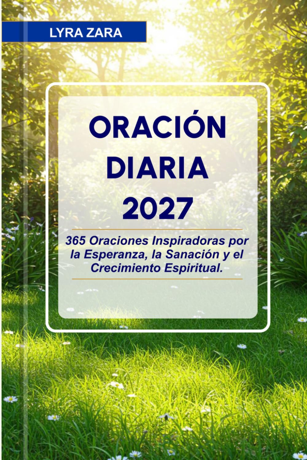 ORACIÓN DIARIA 2027: 365 Oraciones Inspiradoras por la Esperanza, la Sanación y el Crecimiento Espiritual.