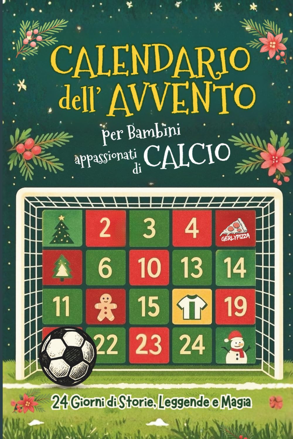 Calendario dell'Avvento per Bambini appassionati di CALCIO: 24 Giorni di Storie, Leggende e Magia