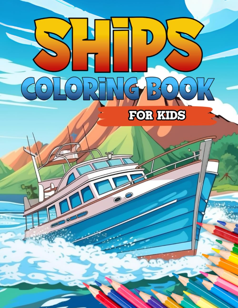 Ships Coloring Book for Kids: A Collection of 40+ Sail Ships, Cruises and Sailboats Illustrations for Sea Lovers