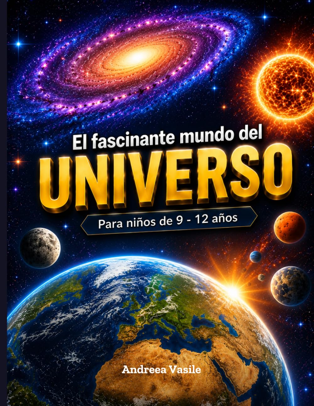 El fascinante mundo del Universo: Un viaje ilustrado por galaxias, planetas y los secretos del cosmos — para mentes curiosas de 9 a 12 años
