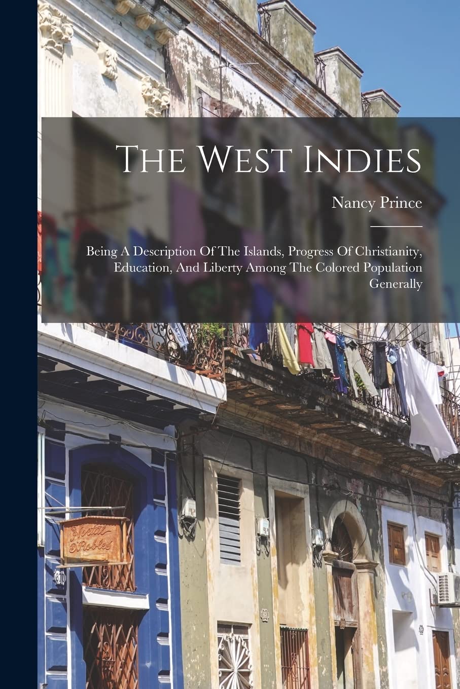 The West Indies: Being A Description Of The Islands, Progress Of Christianity, Education, And Liberty Among The Colored Population Generally