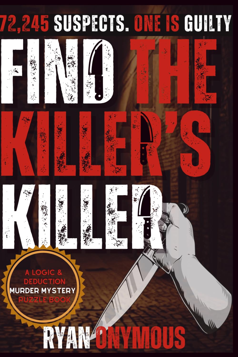 Find The Killer's Killer: A 72,245 Suspect Logic & Deduction Murder Mystery Puzzle Book | Solve the Clues | Eliminate the Noise | Catch The Killer