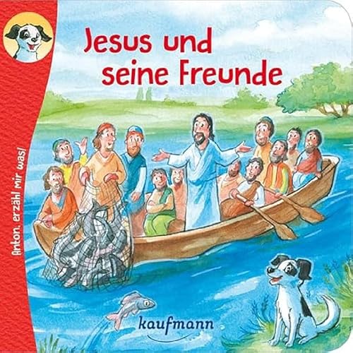 Anton, erzähl mir was! Jesus und seine Freunde (Anton, erzähl mir was! - zum Vorlesen und Mitnehmen: Die Heftreihe "Religion" für Kinder ab 2 Jahren)