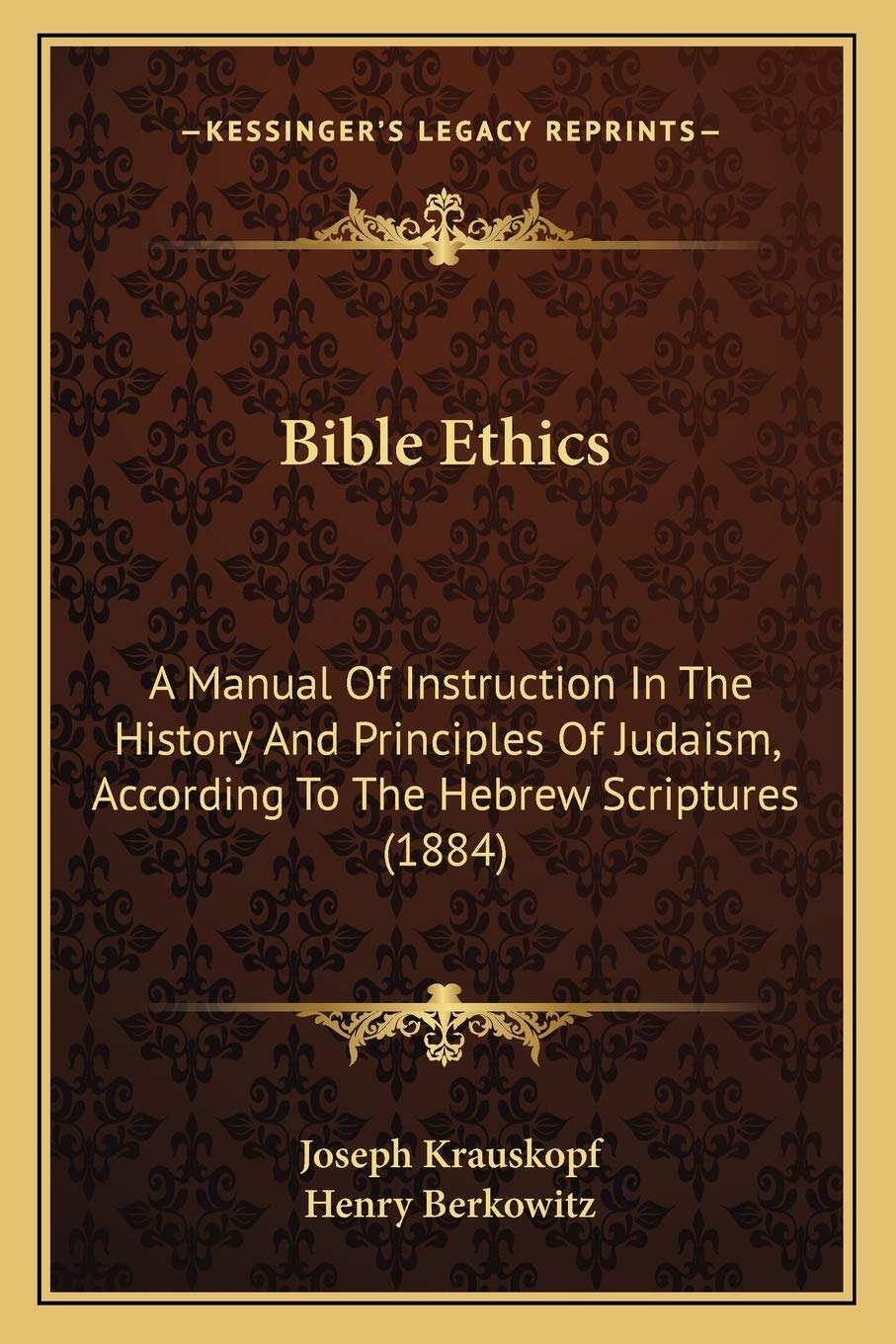 Bible Ethics: A Manual Of Instruction In The History And Principles Of Judaism, According To The Hebrew Scriptures (1884)