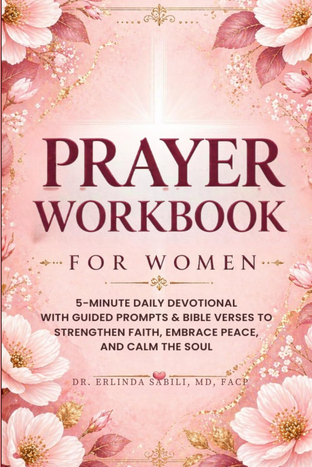 Prayer Workbook for Women: 5-Minute Daily Devotional with Guided Prompts, & Bible Verses to Strengthen Faith, Embrace Peace and Calm the Soul