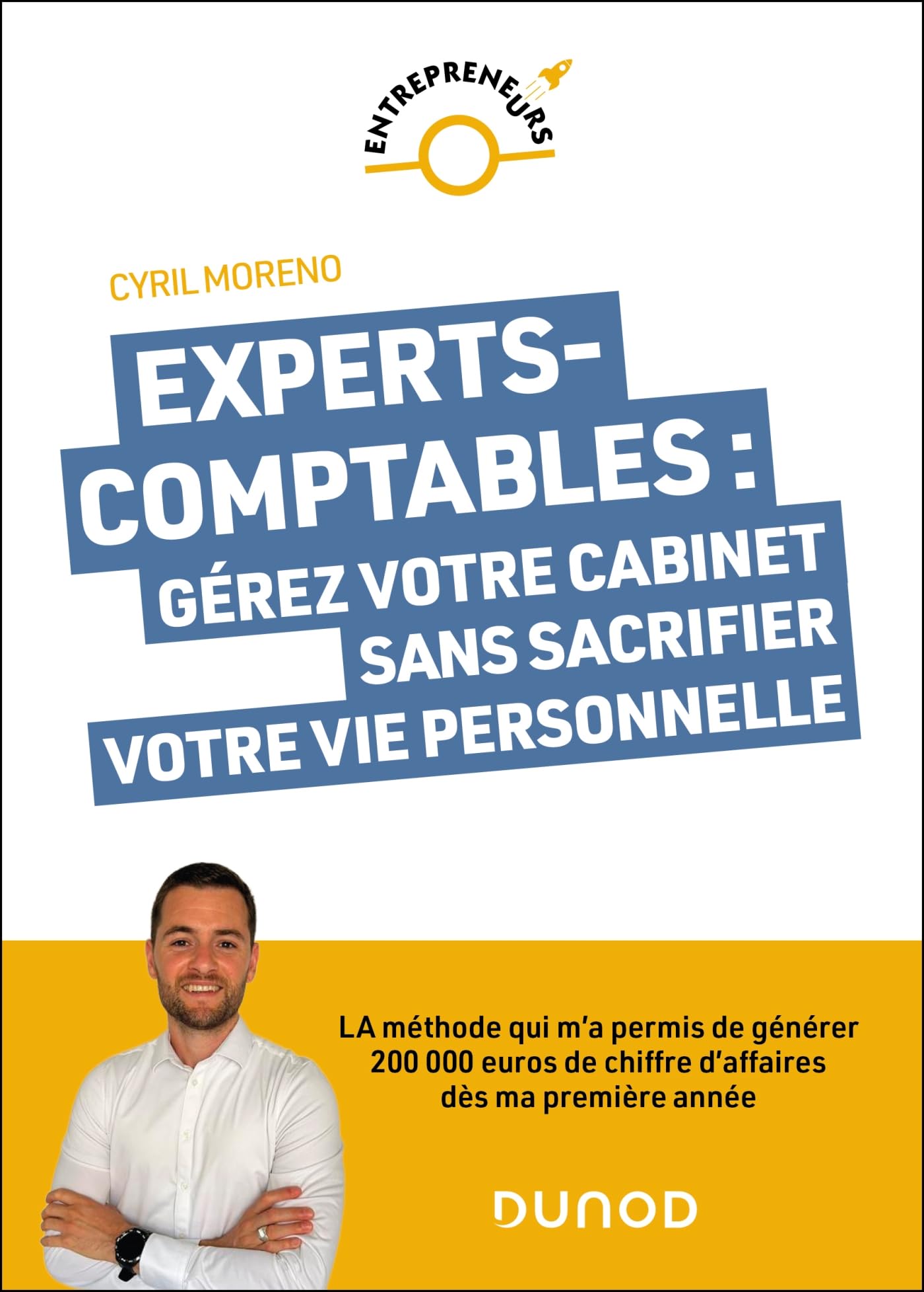 Experts-​comptables : gérez votre cabinet sans sacrifier votre vie personnelle: La méthode qui m'a permis de générer 200 000 euros dès ma première année