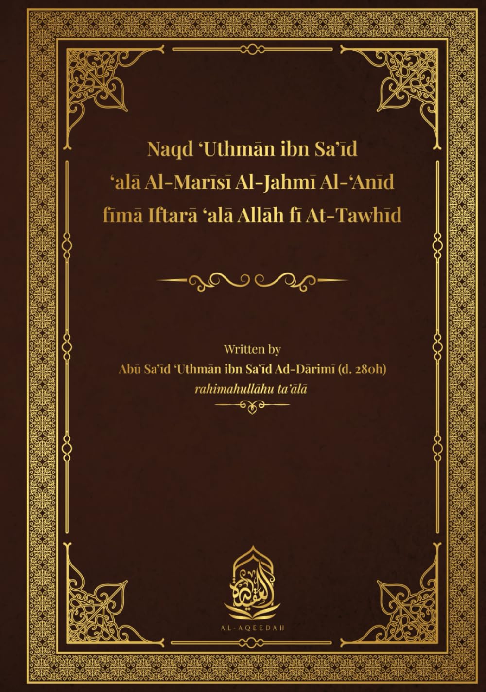 Naqd 'Uthman ibn Sa'id 'ala Al-Marisi Al-Jahmi Al-'Anid fima Iftara 'ala Allah fi At-Tawhid: Naqd Ad-Darimi