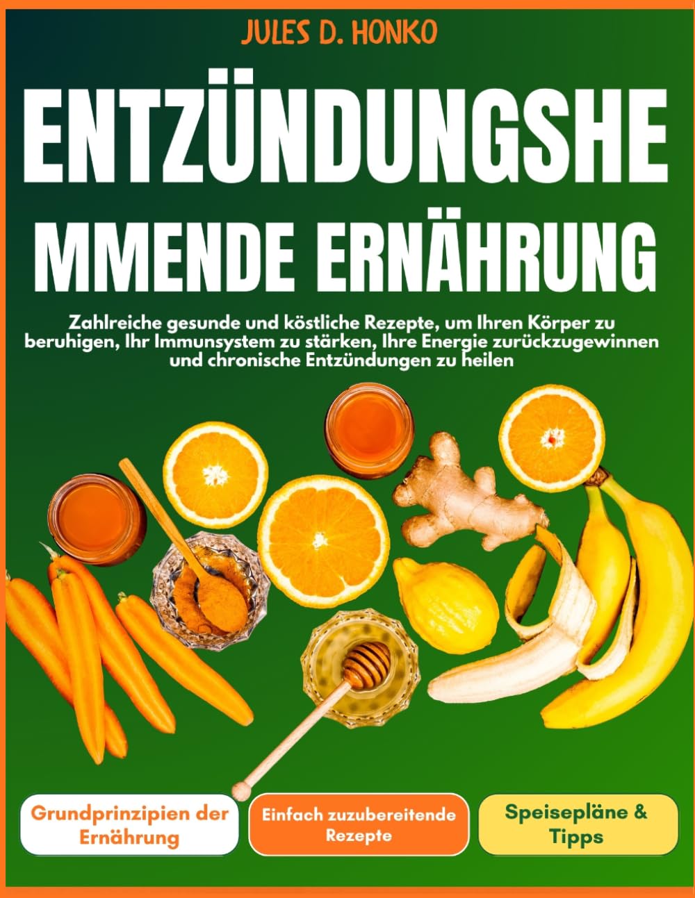 Entzündungshemmende Ernährung: Zahlreiche gesunde und köstliche Rezepte, um Ihren Körper zu beruhigen, Ihr Immunsystem zu stärken, Ihre Energie zurückzugewinnen und chronische Entzündungen zu heilen