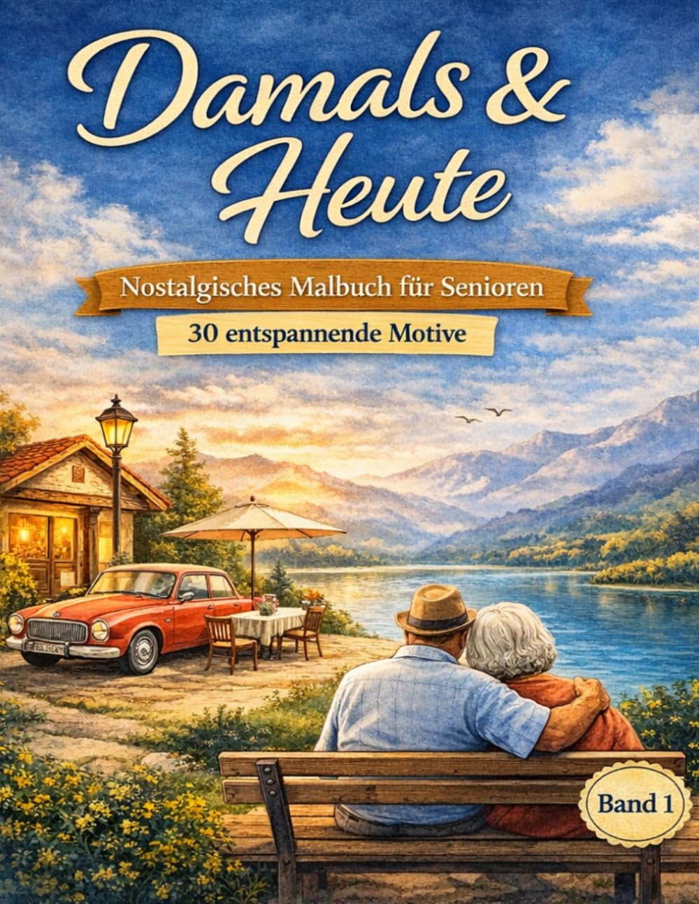 Damals & Heute – Nostalgie Malbuch für Senioren (Taschenbuch) - Band 1: 30 Ausmalbilder mit Alltagsszenen von früher und heute – großes Senioren‑Malbuch zum Entspannen, Erinnern und Erzählen
