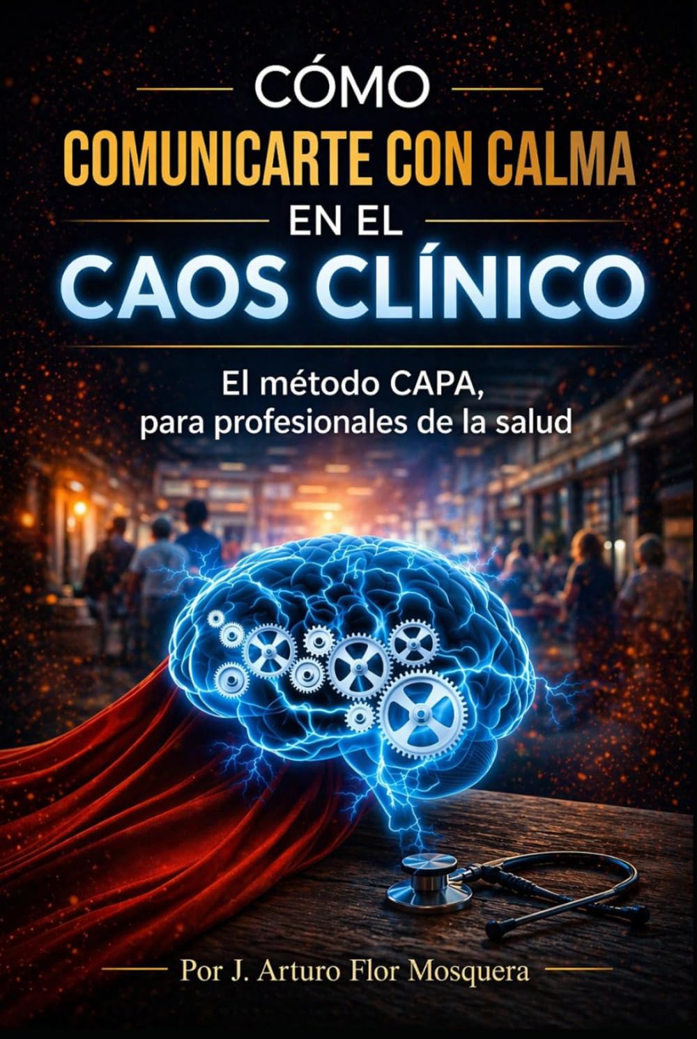 Cómo comunicarte con calma en el caos clínico: El método CAPA para profesionales de la salud