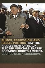 Rumor, Repression, and Racial Politics: How the Harassment of Black Elected Officials Shaped Post-Civil Rights America (Since 1970: Histories of Contemporary America)