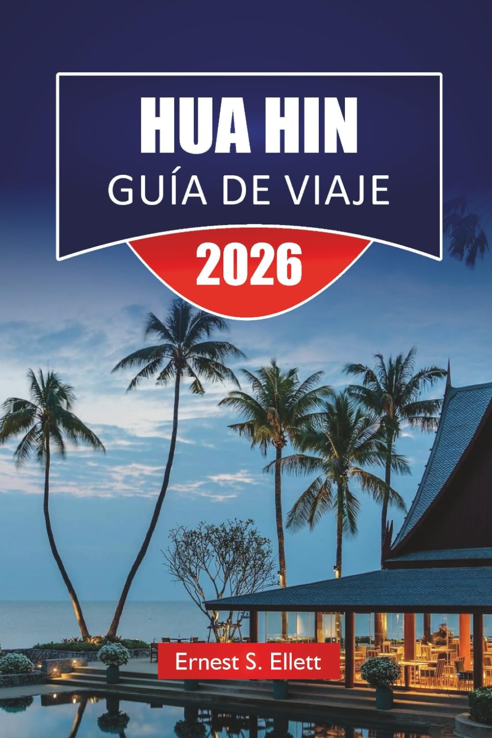 HUA HIN GUÍA DE VIAJE 2026: Explora las mejores playas, monumentos históricos, gastronomía local y aventuras al aire libre para tus vacaciones en Tailandia