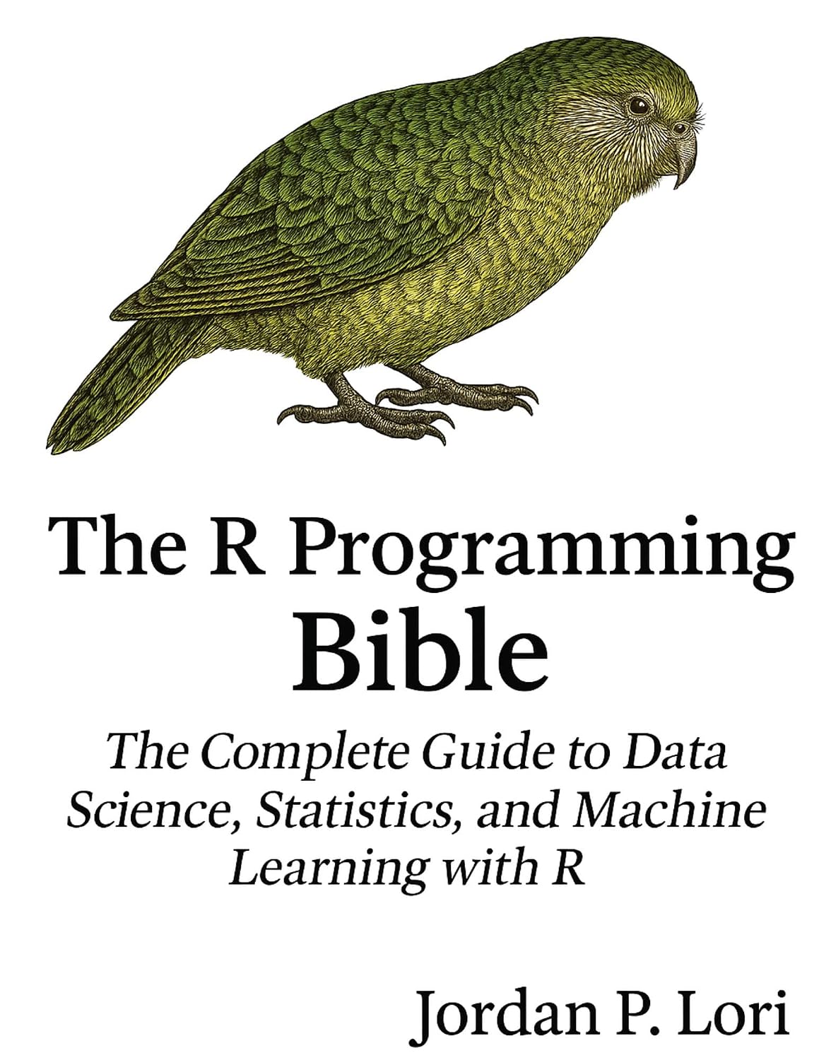 The R Programming Bible: The Complete Guide to Data Science, Statistics ...