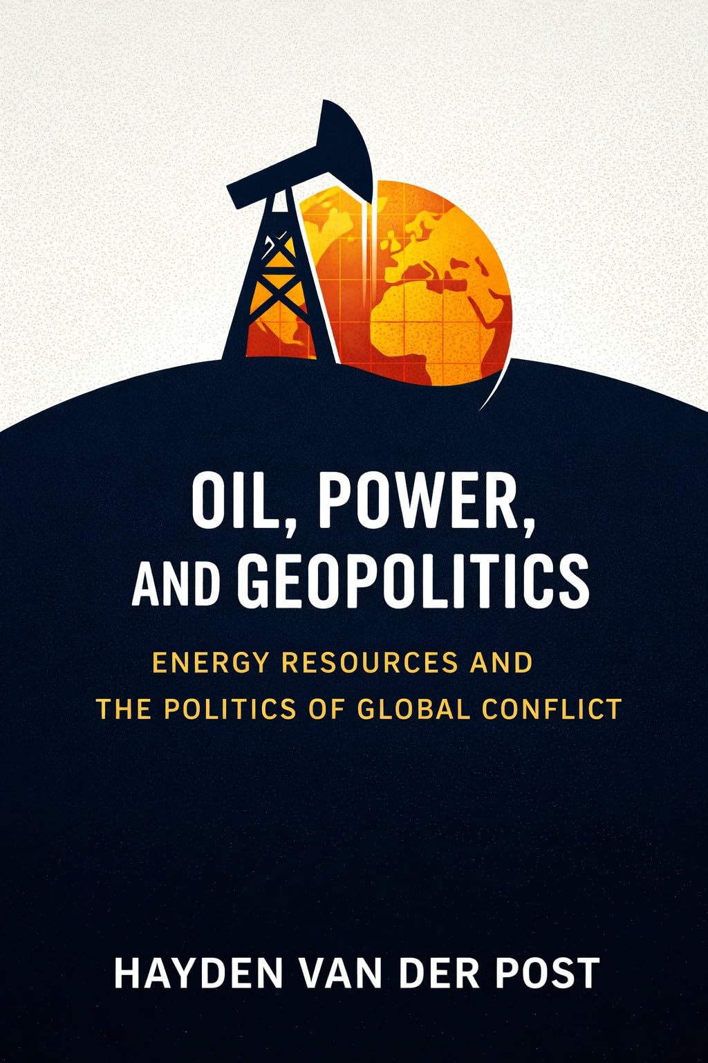 Oil, Power, and Geopolitics (The Global Energy Markets Series Book 3)