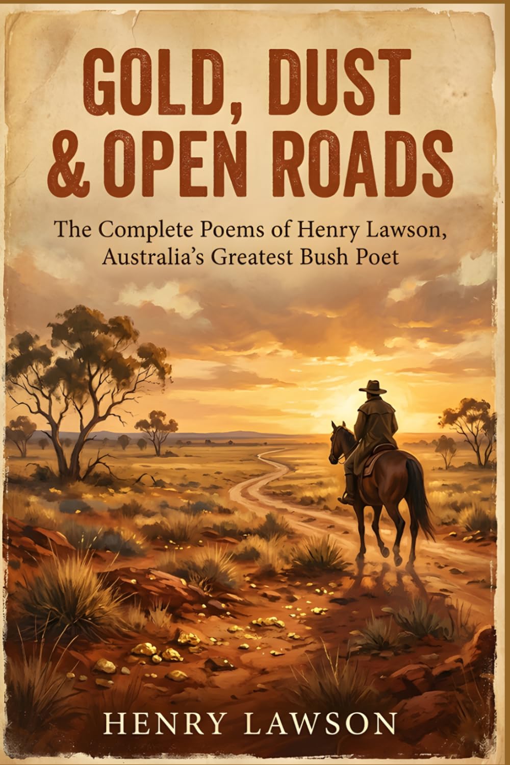 Gold, Dust & Open Roads: The Complete Poems of Henry Lawson, Australia's Greatest Bush Poet (The Henry Lawson Australian Classics Series)